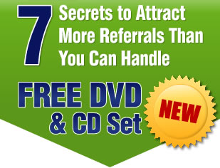 7 Secrets to Attract More Referrals Than You Can Handle. Free DVD & CD Set